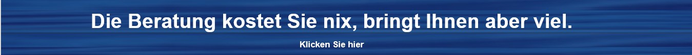 Beratung kostet Sie nix, bringt Ihnen aber viel