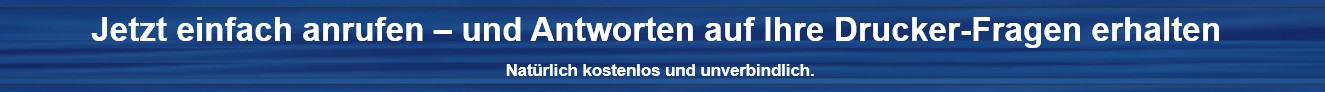 Jetzt einfach anrufen &ndash; und Antworten auf Ihre Drucker-Fragen erhalten