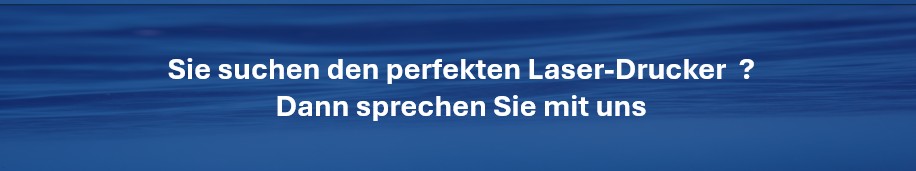 Der perfekte Laser-Drucker. Beratung erhalten Sie hier