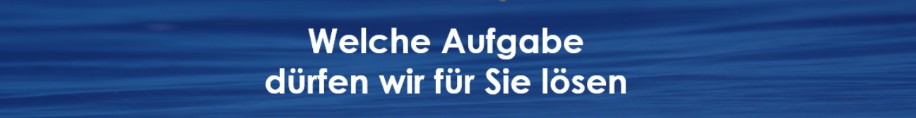 Welche Aufgabe dürfen wir für sie lösen?